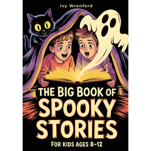 The Big Book of Spooky Stories for Kids Ages 8-12: Halloween Stories with Ghosts, Monsters, and Life Lessons - A Unique Gift for Curious Kids Who Love - Paperback