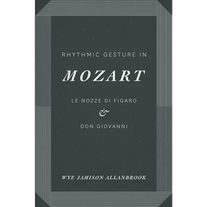 Rhythmic Gesture in Mozart: Le Nozze di Figaro and Don Giovanni - Paperback