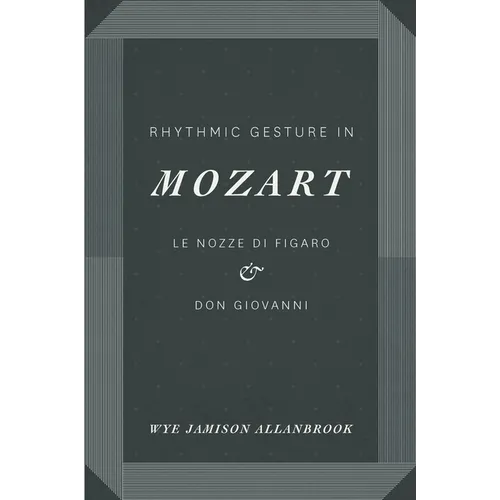 Rhythmic Gesture in Mozart: Le Nozze di Figaro and Don Giovanni - Paperback