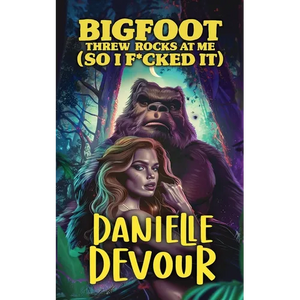 Bigfoot Threw Rocks at Me (So I F*cked It) - Paperback