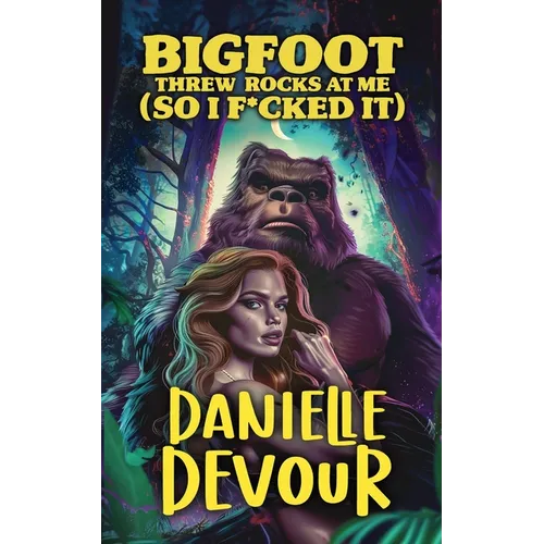 Bigfoot Threw Rocks at Me (So I F*cked It) - Paperback