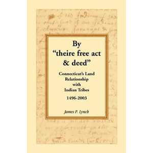 By "theire free act and deed": Connecticut's Land Relationship with Indian Tribes, 1496-2003 - Paperback