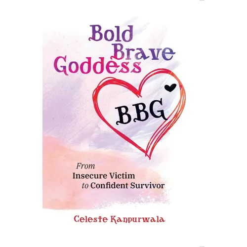 Bold Brave Goddess: From Insecure Victim to Confident Survivor - Paperback