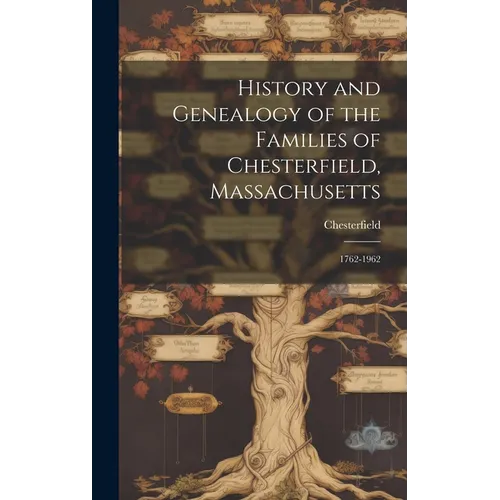 History and Genealogy of the Families of Chesterfield, Massachusetts; 1762-1962 - Hardcover