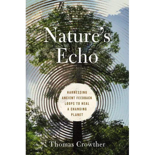 Nature's Echo: Harnessing Ancient Feedback Loops to Heal a Changing Planet - Hardcover
