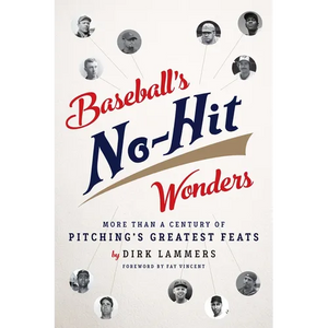 Baseball's No-Hit Wonders: More Than a Century of Pitching's Greatest Feats - Paperback