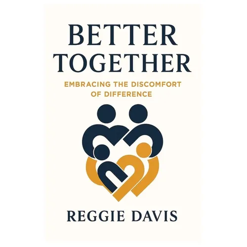 Better Together: Embracing the Discomfort of Difference - Paperback