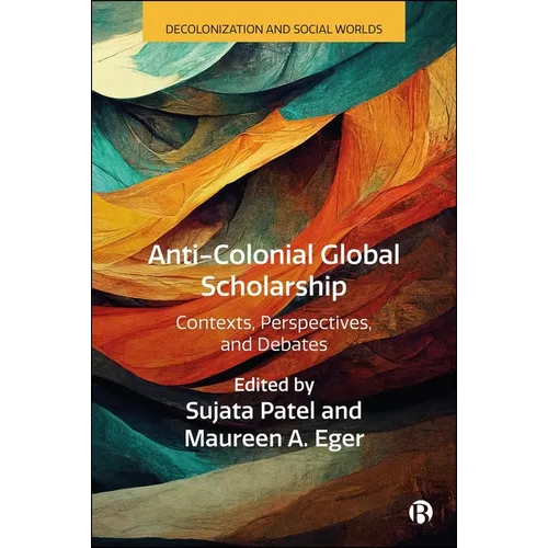 Anti-Colonial Global Scholarship: Contexts, Perspectives, and Debates - Paperback