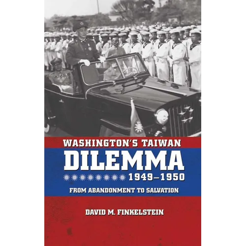 Washington's Taiwan Dilemma, 1949-1950: From Abandonment to Salvation - Paperback