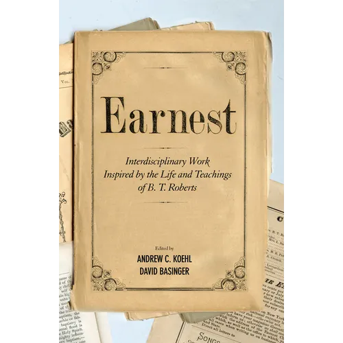 Earnest: Interdisciplinary Work Inspired by the Life and Teachings of B. T. Roberts - Paperback