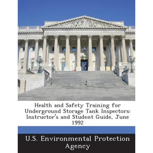 Health and Safety Training for Underground Storage Tank Inspectors: Instructor's and Student Guide, June 1992 - Paperback