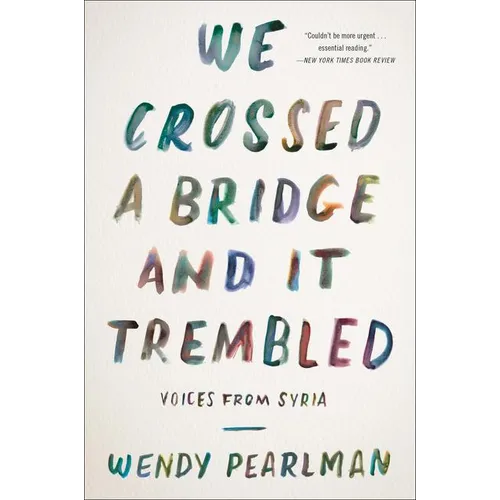 We Crossed a Bridge and It Trembled: Voices from Syria - Paperback