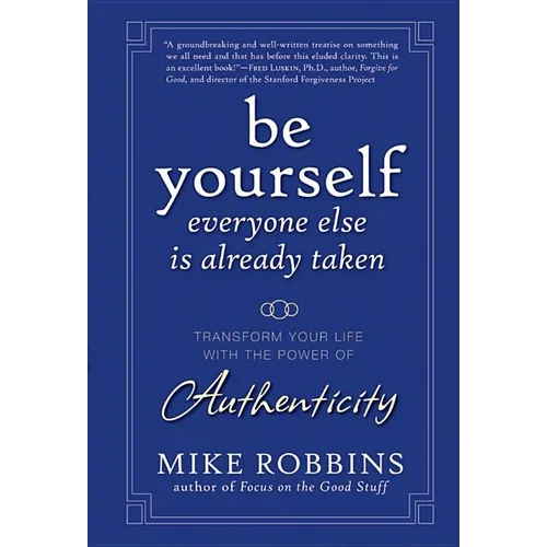 Be Yourself, Everyone Else Is Already Taken: Transform Your Life with the Power of Authenticity - Hardcover