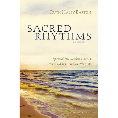 Sacred Rhythms Bible Study Participant's Guide: Spiritual Practices That Nourish Your Soul and Transform Your Life - Paperback