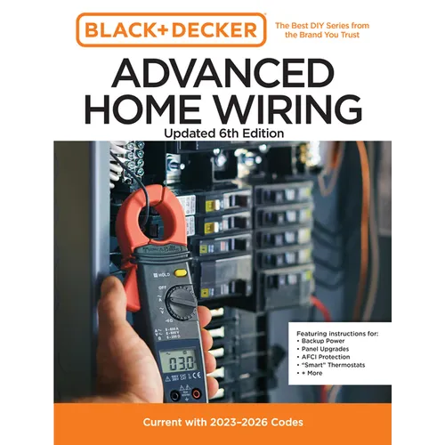 Black and Decker Advanced Home Wiring Updated 6th Edition: Current with 2023-2026 Codes - Featuring Instructions For: Backup Power, Panel Upgrades, Af - Paperback