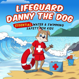 Lifeguard Danny the Dog: Essential Water & Swimming Safety for Kids - Paperback