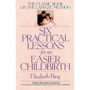 Six Practical Lessons for an Easier Childbirth: The Classic Book on the Lamaze Method - Paperback