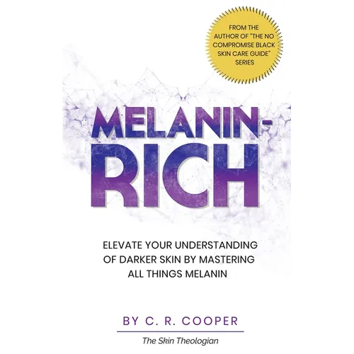 Melanin-Rich: Elevate Your Understanding Of Darker Skin By Mastering All Things Melanin - Paperback