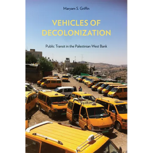 Vehicles of Decolonization: Public Transit in the Palestinian West Bank - Paperback