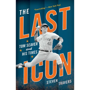 The Last Icon: Tom Seaver and His Times - Paperback