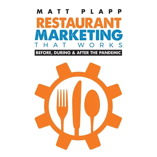 Restaurant Marketing That Works: Back to the Basics: Before, During & After the Pandemic - Paperback
