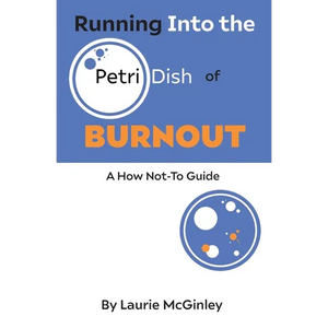 Running Into the Petri Dish of Burnout: A How Not-To Guide - Paperback
