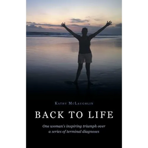 Back to Life: One woman's inspiring triumph over a series of terminal diagnoses - Paperback