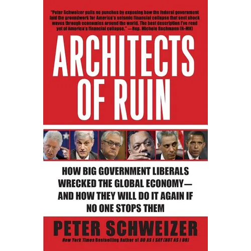 Architects of Ruin: How Big Government Liberals Wrecked the Global Economy--And How They Will Do It Again If No One Stops Them - Paperback