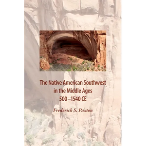 The Native American Southwest in the Middle Ages 500-1540 CE - Paperback