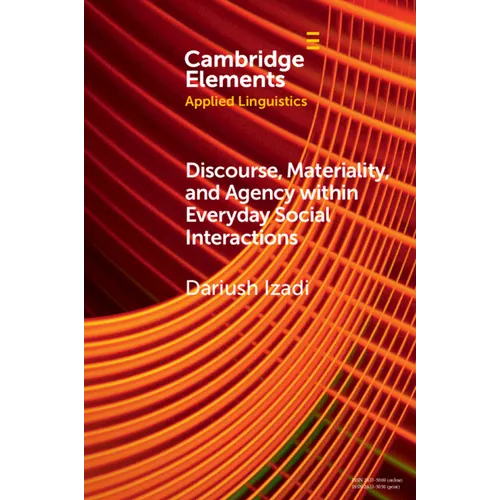 Discourse, Materiality, and Agency within Everyday Social Interactions - Paperback