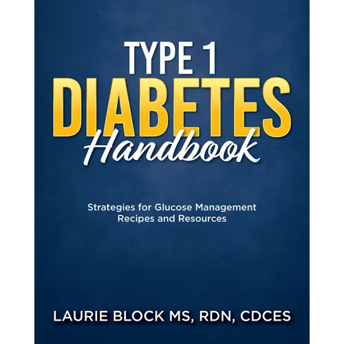 Type 1 Diabetes Handbook: Strategies for Glucose Management Recipes and Resources - Hardcover