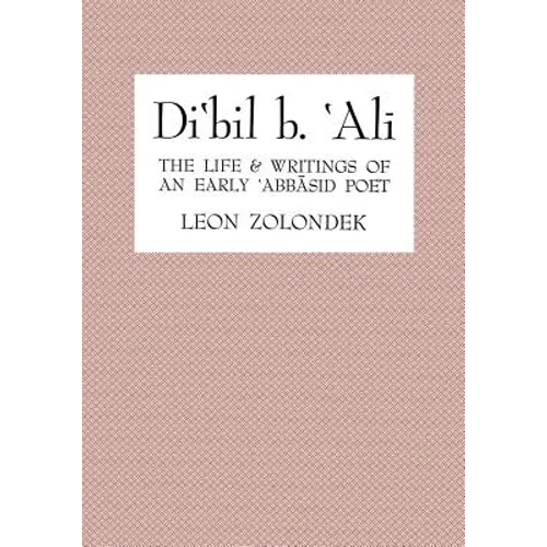 Di'bil B. 'Ali: The Life and Writings of an Early 'Abbasid Poet - Paperback