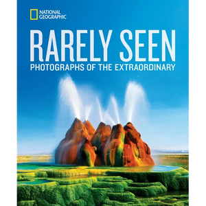 National Geographic Rarely Seen: Photographs of the Extraordinary - Hardcover