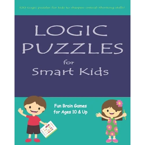 Logic Puzzles for Smart Kids: Fun brain games for ages 10 & up - Paperback