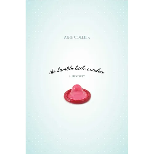 The Humble Little Condom: A History - Paperback