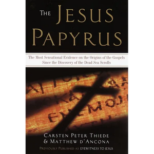 The Jesus Papyrus: The Most Sensational Evidence on the Origin of the Gospel Since the Discover of the Dead Sea Scrolls - Paperback