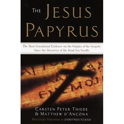 The Jesus Papyrus: The Most Sensational Evidence on the Origin of the Gospel Since the Discover of the Dead Sea Scrolls - Paperback