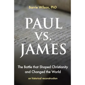 PAUL vs JAMES: The Battle That Shaped Christianity and Changed the World - Paperback