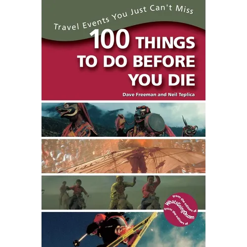 100 Things to Do Before You Die: Travel Events You Just Can't Miss - Paperback