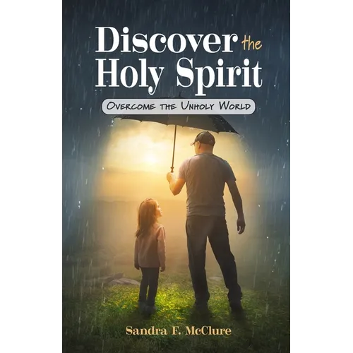 Discover the Holy Spirit: Overcome the Unholy World - Paperback