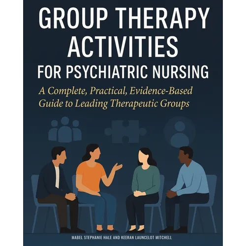 Group Therapy Activities for Psychiatric Nursing: A Complete, Practical, Evidence-Based Guide to Leading Therapeutic Groups - Paperback