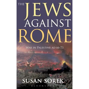 The Jews Against Rome: War in Palestine AD 66-73 - Hardcover