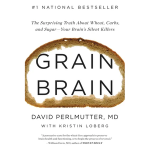 Grain Brain: The Surprising Truth about Wheat, Carbs, and Sugar--Your Brain's Silent Killers - Hardcover