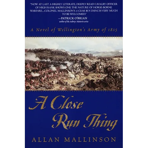 A Close Run Thing: A Novel of Wellington's Army of 1815 - Paperback