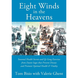 Eight Winds in the Heavens: Seasonal Health Secrets and Qi Gong Exercises from Daoist Sages that Prevent Disease and Promote Optimal Health & Vitality - Paperback