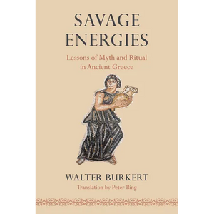 Savage Energies: Lessons of Myth and Ritual in Ancient Greece - Paperback