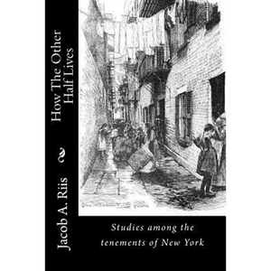 How The Other Half Lives: Studies among the tenements of New York - Paperback