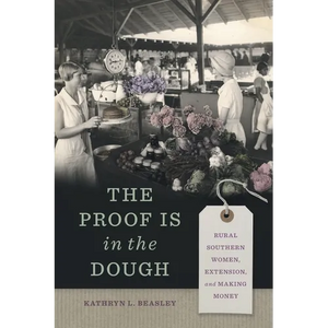 The Proof Is in the Dough: Rural Southern Women, Extension, and Making Money - Paperback