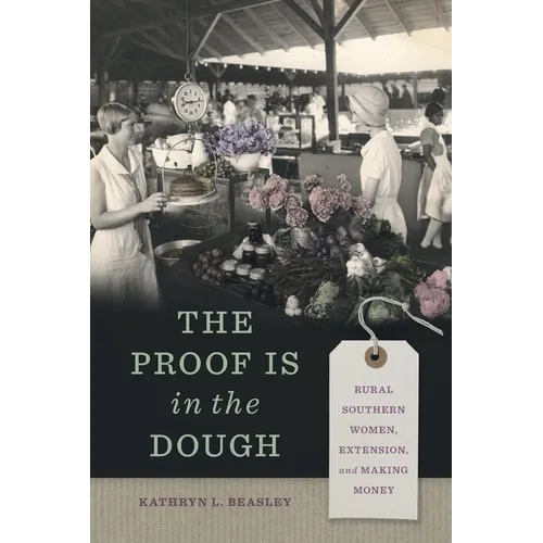 The Proof Is in the Dough: Rural Southern Women, Extension, and Making Money - Paperback