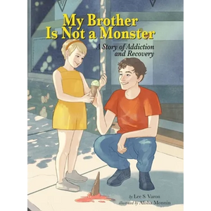 My Brother Is Not a Monster: A Story of Addiction and Recovery - Hardcover